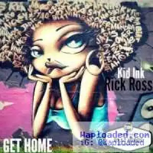 Kid Ink - Get Home Ft. Rick Ross